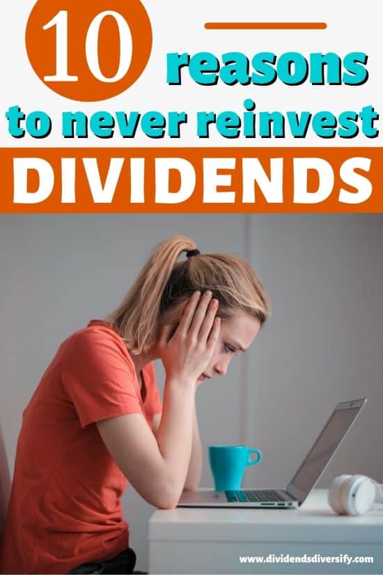 10 reasons why you should not reinvest dividends
