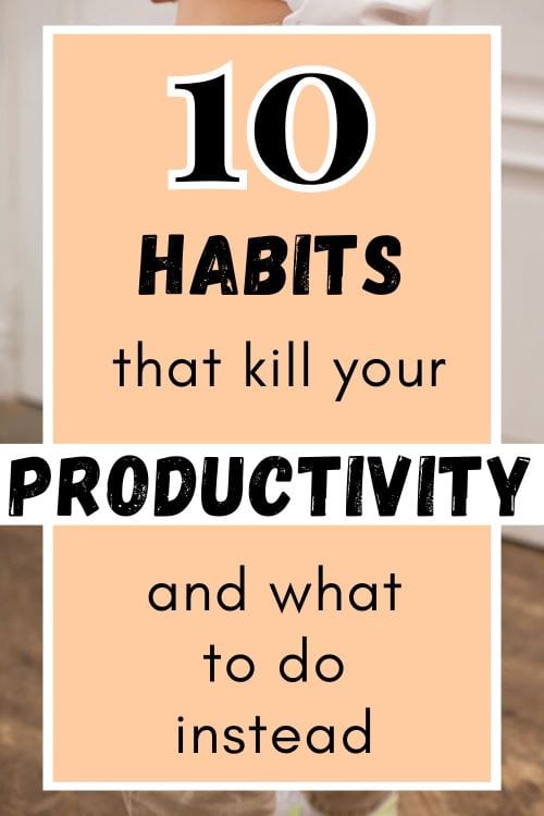 10 Toxic Habits That Destroy Productivity (and What To Do Instead 