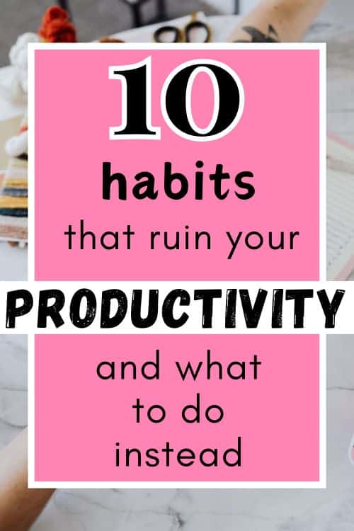 10 Toxic Habits that Destroy Productivity (And What To Do Instead ...