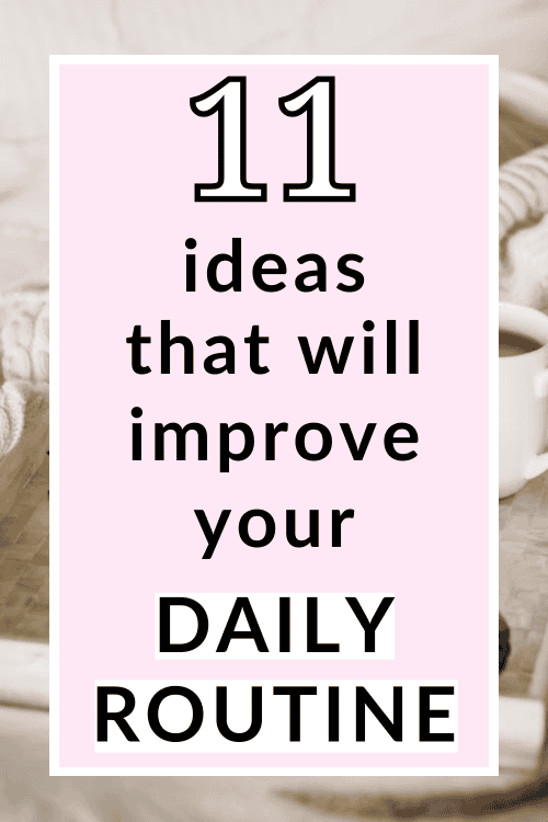 Pinterest pin with words 11 ideas that will improve your daily routine